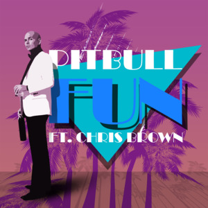 Fun - Pitbull (Ft. Chris Brown)