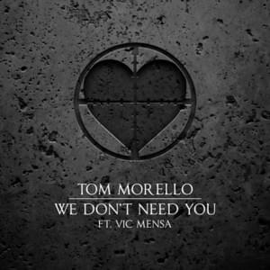 We Don’t Need You - Tom Morello (Ft. VIC MENSA)