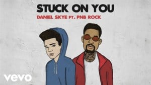 Stuck On You - Daniel Skye (Ft. PnB Rock)