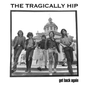 Get Back Again - The Tragically Hip