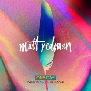 One Day (When We All Get to Heaven) [Radio Version] - Matt Redman