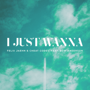 I Just Wanna - Felix Jaehn & Cheat Codes (Ft. Bow Anderson)