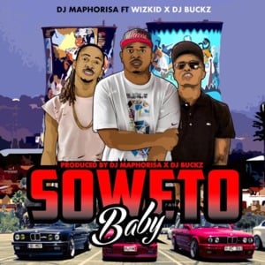 Soweto Baby - DJ Maphorisa (Ft. Dj Buckz & Wizkid)