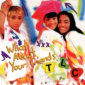 What About Your Friends - TLC