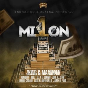 Un Millón - J-King & Maximan (Ft. Almighty, Ele A El Dominio, Jamby El Favo, Jon Z, Juhn, Lisux & Maicke Casiano)