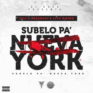 Subelo Pa’ Nueva York - Tali, Arcángel & Lito Kirino