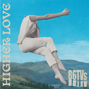 Higher Love - 86TVs