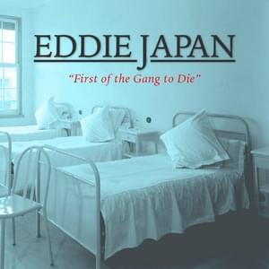 First of the Gang to Die - Eddie Japan