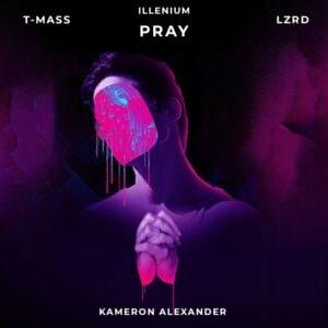 Pray (T-Mass & LZRD Remix) - ILLENIUM, T-Mass & LZRD (Ft. Kameron Alexander)