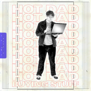 Buying Stuff - Hot Dad