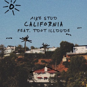 California - ​mike. (Mike Stud) (Ft. Tdot Illdude)