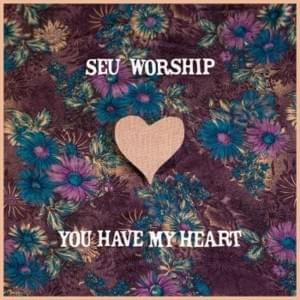 You Have My Heart - SEU Worship