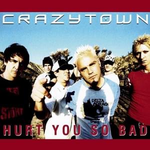 Hurt You So Bad - Crazy Town