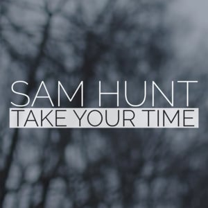 Take Your Time - Sam Hunt