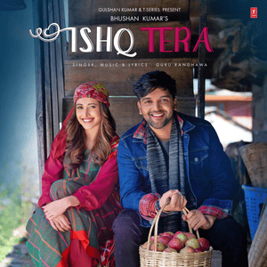 Ishq Tera Lyrics - Guru Randhawa