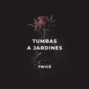 Tumbas a Jardines - Twice Música