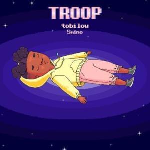 Troop - ​tobi lou (Ft. Smino)