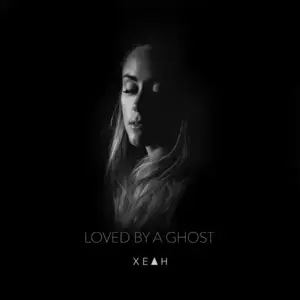 Loved by a Ghost - XEAH