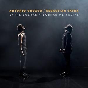 Entre Sobras y Sobras Me Faltas - Antonio Orozco & Sebastián Yatra