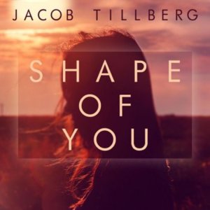 Shape of You - Jacob Tillberg