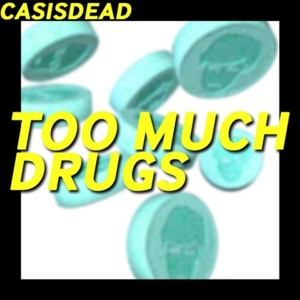 Too Much Drugs - CASISDEAD