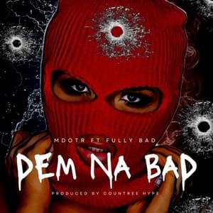 Dem Na Bad - M Dot R (Ft. Fully Bad)