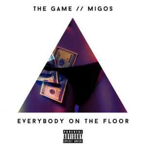 Everybody On the Floor - The Game (Ft. Migos)