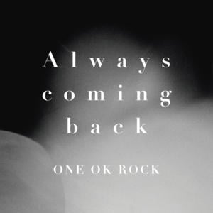 Always Coming Back - ONE OK ROCK