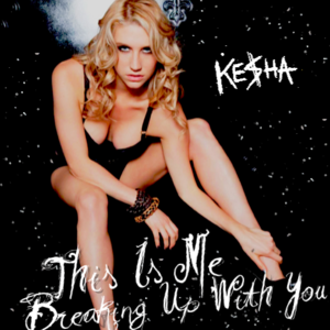 This Is Me Breaking Up With You - Kesha