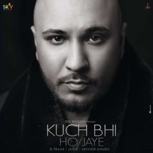 Kuch Bhi Ho Jaye - B. Praak