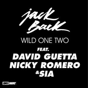 Wild One Two - Jack Back (Ft. David Guetta, Nicky Romero & Sia)