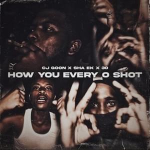 How You Every O Shot - CJ Goon (Ft. 30taketheshot & Sha EK)