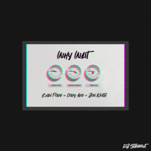 Why Wait - DJ Standout (Ft. Cory Ard, Evan Ford & Jon Keith)