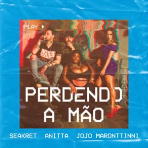 Perdendo a Mão - Seakret, Anitta & Jojo Maronttinni