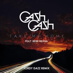 Take Me Home (Jordy Dazz Remix) - Cash Cash (Ft. Bebe Rexha)