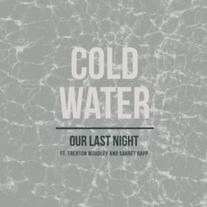 Cold Water - Our Last Night (Ft. Garret Rapp & Trenton Woodley)