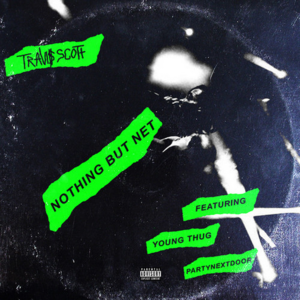 Nothing But Net - Travis Scott (Ft. PARTYNEXTDOOR & Young Thug)