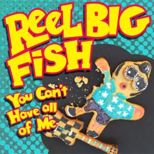 You Can’t Have All of Me - Reel Big Fish