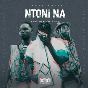 Ntoni Na - Yanga Chief (Ft. 25K & Blxckie)