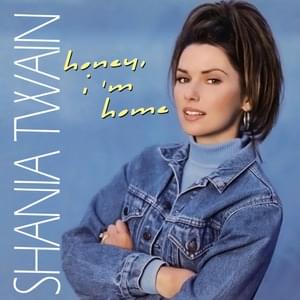 Honey, I’m Home - Shania Twain