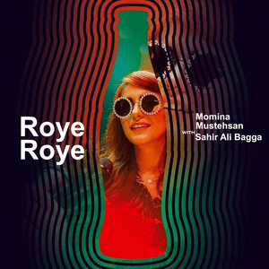 Roye Roye - Sahir Ali Bagga (Ft. Momina Mustehsan)