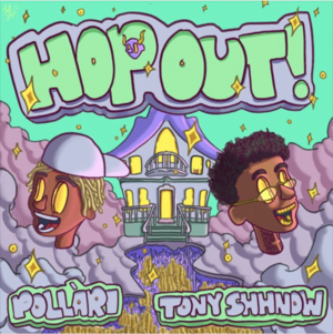 HOP OUT! - Pollari (Ft. Tony Shhnow)