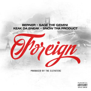 Foreign - Berner (Ft. Keak da Sneak, Sage The Gemini & Snow Tha Product)