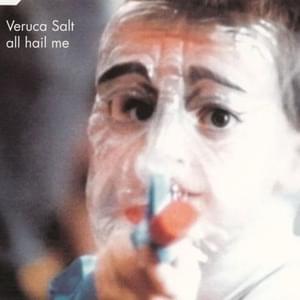 All Hail Me - Veruca Salt