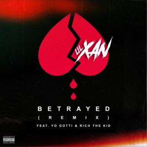 Betrayed (Remix) - Lil Xan, Yo Gotti & Rich The Kid