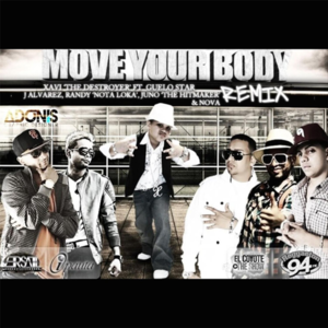 Move Your Body (Remix) - Xavi The Destroyer (Ft. Guelo Star, J Álvarez, Juno "The Hitmaker", Nova (Rapper) & Randy)