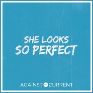 She Looks So Perfect - Against The Current