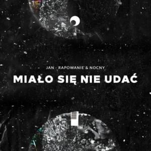 Miało się nie udać - Jan-rapowanie & NOCNY