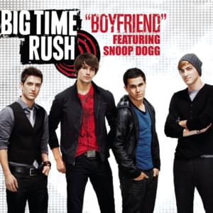 Boyfriend (Single Version) - Big Time Rush (Ft. Snoop Dogg)