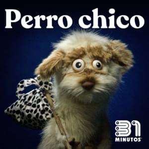 Perro Chico - 31 Minutos (Ft. Johnny Choapino)